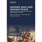 Waging War and Making Peace: European Ways of Inciting and Containing Armed Conflict, 1710–1960