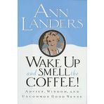 Wake Up and Smell the Coffee!:: Advice, Wisdom, and Uncommon Good Sense by Ann Landers (1996-04-09)
