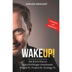 WakeUP! Die 3 Schritte zur zukunftsfähigen Arbeitswelt. People fit. Project fit. Strategy fit.: Gestalten Sie die Projekt- und Arbeitswelt von morgen – profitabel und begeisternd!