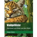 Waldgeflüster: Abenteuer und Bilder aus dem Wald (Freunde der Natur: Geschichten aus dem Tierreich.)