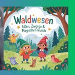 Waldwesen - Elfen, Zwerge & magische Wesen: 52 magische Bilder zum Ausmalen für Kinder ab 4 Jahren.