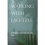 Walking with Lao-tzu: A Modern Journey into the Toa
