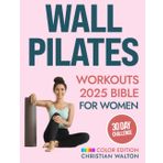 Wall Pilates Workouts Bible for Women: The Complete 30-Day Body Sculpting Challenge to Tone Your Glutes, Abs & Back with Illustrated Full-Body ... Strength and Balance (Fit, Band 1)