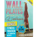 Wall Pilates Workouts for Woman: Tone Your Glutes, Abs and Back with a Tailored 30-day Program to Achieve Strength, Flexibility, and Mental Empowerment. BONUS: Fitness Tracker + Smoothie Recipes