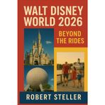 Walt Disney World 2026: Beyond the Rides: The Local's Ultimate Guide to Saving Money, Beating Crowds, and Experiencing the Magic Without the Stress Includes Hidden Gems, Itineraries, and Dining Hacks
