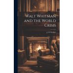 Walt Whitman and the World Crisis