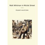 Walt Whitman in Mickle Street (Classic Books)