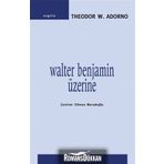 WALTER BENJAMIN ÜZERİNE - THEODOR W. ADORNO