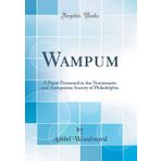 Wampum: A Paper Presented to the Numismatic and Antiquarian Society of Philadelphia (Classic Reprint)