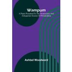 Wampum - A Paper Presented to the Numismatic and Antiquarian Society - of Philadelphia
