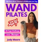 Wand Pilates für Anfänger: Effektive Schritt-für-Schritt-Anleitung zur Straffung von Beinen, Gesäß und Bauch in 28 Tagen | Ideal für Frauen und Senioren