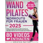 Wand Pilates für Frauen: schnell fit, gesund und schlank, über 80 einfache und illustrierte Übungen für Zuhause mit SCHRITT FÜR SCHRITT VIDEOS und 30 Tage Challenge. Das Geheimnis eines Traumkörpers