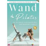 Wand Pilates: Ihre Schritt-für-Schritt-Anleitung zur körperlichen und geistigen Wiedergeburt | Farbig illustriertes Handbuch mit Übungsfotos & Videos | 28-Tage-Trainingsprogramm für die ersten Erfolge