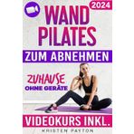 Wand Pilates zum Abnehmen ohne Geräte: VIDEOKURS MIT TÄGLICHEN ONLINE-LEKTIONEN und Übungstabellen inkl. - 28 Tage Fettverbrennungsprogramm, um zuhause schnell und effektiv Gewicht zu verlieren