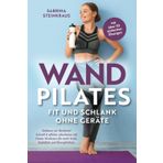 Wandpilates - Fit und schlank ohne Geräte: Zuhause zur Bestform - Schnell & effektiv abnehmen mit Home-Workouts für mehr Kraft, Stabilität und Beweglichkeit