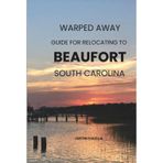 Warped Away Guide For Relocating to Beaufort South Carolina: Your Insider Blueprint to a Stress-free Relocation Experience!