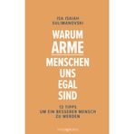 Warum arme Menschen uns egal sind: 13 Tipps um ein besserer Mensch zu werden