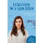 Warum Du zum Loslassen 5 Schritte gehen musst und Zeit nicht alle Wunden heilt: Das Praxisbuch zum Loslassen