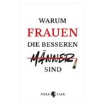 Warum Frauen die besseren Männer sind: Ein kluges, pointiertes Buch über Gleichberechtigung, Führung und Partnerschaft | Das ideale Geschenk für Frauen – und mutige Männer