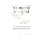 Warum wir hier sind: der Sinn des Lebens aus islamischer Perspektive