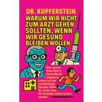 Warum wir nicht zum Arzt gehen sollten, wenn wir gesund bleiben wollen: Und warum Untertitel in Gesundheitsratgebern immer nur der intellektuelle ... Leute sind, die trotzdem nichts ändern werden