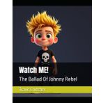 Watch ME!: The Ballad Of Johnny Rebel