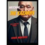 Watching The Kazakhs: The tales from the steppe