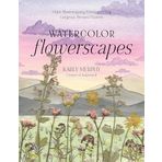 Watercolor Flowerscapes: Make Showstopping Paintings Using Gorgeous Pressed Flowers