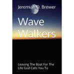 Wave Walkers: Leaving The Boat For The Life God Calls You To