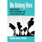 We Belong Here: Gentrification, White Spacemaking, and a Black Sense of Place
