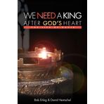 We Need a King after God's Heart: An Expositional study of the life of David from 1 & 2 Samuel