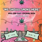 We Should Smoke Here: Bold and Easy Coloring Book