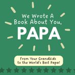 We Wrote A Book About You, Papa: A Fill-in-the-Blank Gift from Grandkids | Includes Coupons, Awards, and Drawing Pages