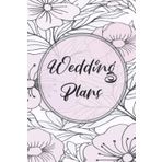 Wedding Plans: An Organizer For The Bride To-Be, Notebook Of Checklists, To-Do Lists, And Ideas