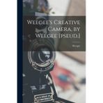 Weegee's Creative Camera, by Weegee [pseud.]