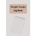 Weight Tracker Log Book: Track Your Progress, Set Goals, and Stay Motivated Healthy Living and Fitness Success