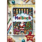 Weihnachten Malbuch: Stell dir vor, dein Kind entdeckt jeden Tag neue Welten voller Farben und Formen. Unser Malbuch für Kinder im Alter von 4-8 ... zu Fantasie, Freude und unbeschwertem Lernen.