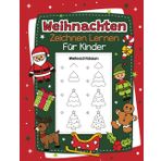 Weihnachten Zeichnen Lernen für Kinder: Mit einfachen Schritt für Schritt Anleitungen zum Nachzeichnen | Tolles Zeichenbuch für Mädchen und Jungen im Kindergarten und Schule