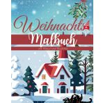 Weihnachts Malbuch mit Rätsel und Gedichte: 24 Bilder zum Ausmalen - Rätsel - Gedichte - Christkindbrief