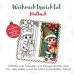 Weihnachtswichtel Malbuch: 24 Bilder zum Ausmalen und Kurzgeschichten zum Vor- oder selber Lesen für einen zauberhaften Advent | Adventskalender Malbuch