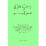 Weil Sie es sich wert sind!: Wie Sie Ihr Selbstwertgefühl stärken und ein erfüllteres Leben führen