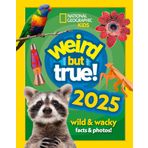Weird but true! 2025: Discover weird, unbelievable facts and world records in this popular annual for the whole family (National Geographic Kids)