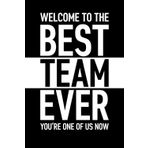 Welcome To The Best Team Ever: 6 x 9 Blank Lined Journal with Funny Saying Black - Secret Santa Work Gag Gift for Men, Women, Friends, Office Employees, Coworkers, Boss