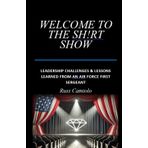 Welcome To The Sh!rt Show: Leadership Challenges & Lessons Learned From An Air Force First Sergeant