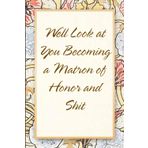 Well Look At You Becoming A Matron of Honor And Shit: Funny Saying Notebook for Women, School, Teacher, Office , Coworker, Boss, Secret Santa, Parents (110 lined pages)
