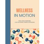Wellness In Motion: Version 3 Blue Cream: A No-Fuss, User-Friendly Health Journal, 8.5x11 Softcover, 68-Day Guide: Easy Tracking for Foods, Exercise, ... to Support Real-Life Wellness Goals