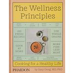 Wellness Principles : Cooking for a Healthy Life - Gary Deng