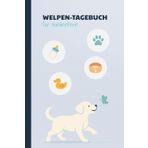 Welpen-Tagebuch - Unsere erste gemeinsame Zeit: Tagebuch für Training, Alltag & schöne Erlebnisse mit Ihrem Hund