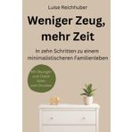 Weniger Zeug, mehr Zeit: In zehn Schritten zu einem minimalistischeren Familienleben