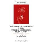 Wenn beim Küssen Funken fliegen, kann das Herz schnell Feuer fangen: Lyrische Texte (deutscher lyrik verlag)